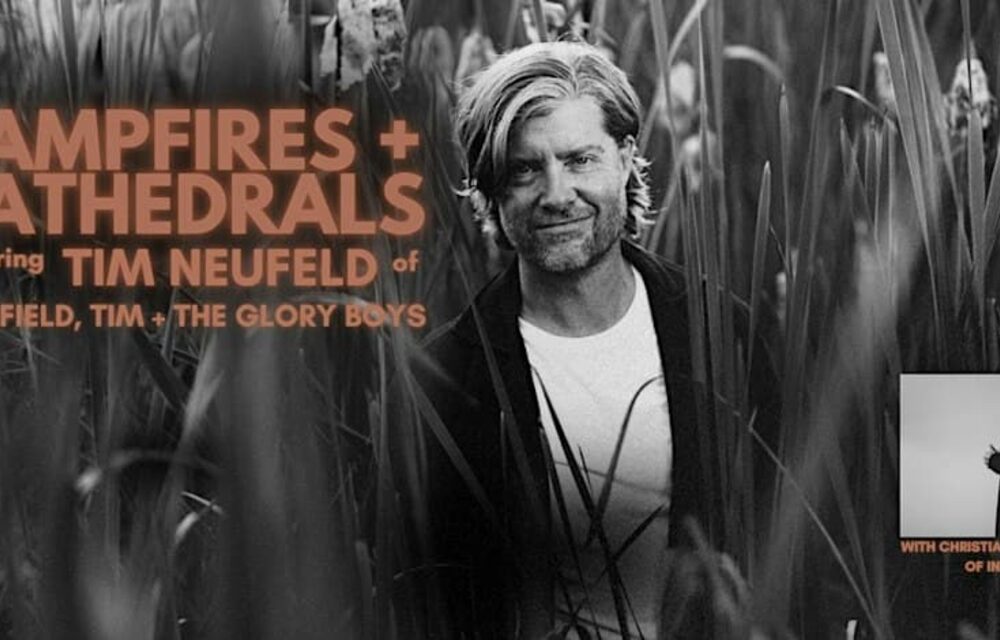 Tim Neufeld CAMPFIRES + CATHEDRALS Grande Prairie